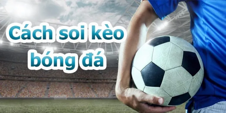 Cẩm Nang Phân Tích Kèo Bóng Đá Chuyên Nghiệp Để Tối Ưu Hóa Tỷ Lệ Thắng