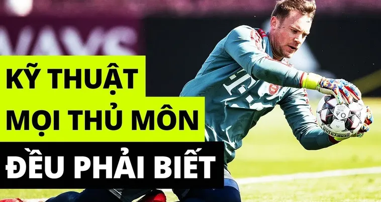 Những Bí Quyết Thực Hiện Kỹ Thuật Thủ Môn Cơ Bản Và Nâng Cao Cho Người Chơi