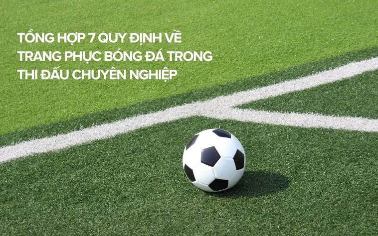 Tổng Hợp Những Quy Định Về Trang Phục Bóng Đá Theo Tiêu Chuẩn FIFA